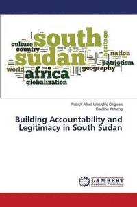 bokomslag Building Accountability and Legitimacy in South Sudan