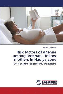 Risk factors of anemia among antenatal follow mothers in Hadiya zone 1