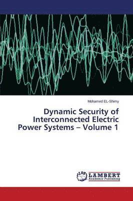 bokomslag Dynamic Security of Interconnected Electric Power Systems - Volume 1
