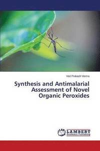 bokomslag Synthesis and Antimalarial Assessment of Novel Organic Peroxides