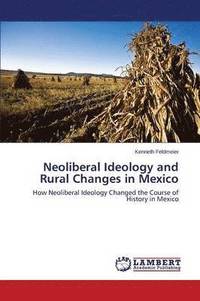bokomslag Neoliberal Ideology and Rural Changes in Mexico
