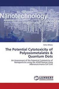 bokomslag The Potential Cytotoxicity of Polyoxometalates & Quantum Dots
