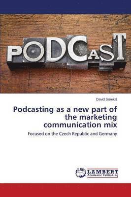 Podcasting as a new part of the marketing communication mix 1
