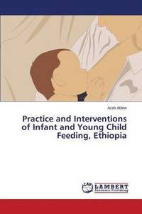 bokomslag Practice and Interventions of Infant and Young Child Feeding, Ethiopia