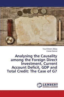 bokomslag Analysing the Causality among the Foreign Direct Investment, Current Account Deficit, GDP and Total Credit