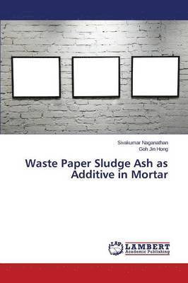 Waste Paper Sludge Ash as Additive in Mortar 1