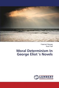 bokomslag Moral Determinism In George Eliot 's Novels
