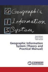 bokomslag Geographic Information System (Theory and Practical Manual)
