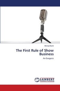bokomslag The First Rule of Show Business