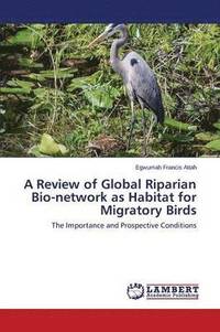 bokomslag A Review of Global Riparian Bio-network as Habitat for Migratory Birds