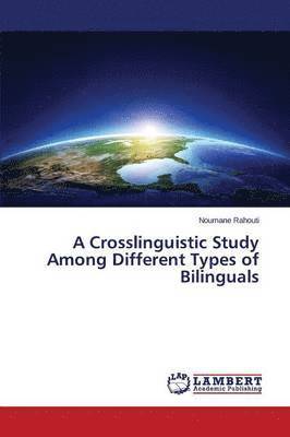 A Crosslinguistic Study Among Different Types of Bilinguals 1