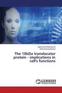 bokomslag The 18kDa translocator protein - implications in cell's functions