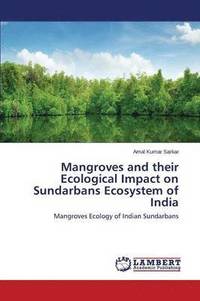 bokomslag Mangroves and their Ecological Impact on Sundarbans Ecosystem of India