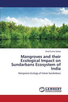 Mangroves and their Ecological Impact on Sundarbans Ecosystem of India 1