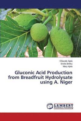 bokomslag Gluconic Acid Production from Breadfruit Hydrolysate using A. Niger