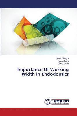 Annil Dhingra, Vipul Sapra, Sahil Rohilla - Importance Of Working Width in Endodontics, Häftad