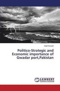 bokomslag Politico-Strategic and Economic importance of Gwadar port, Pakistan