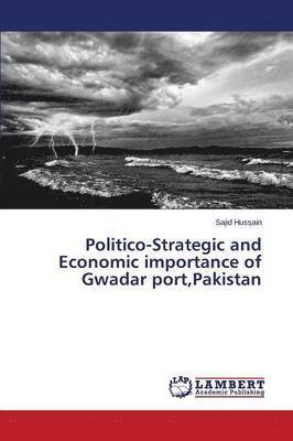Politico-Strategic and Economic importance of Gwadar port, Pakistan 1