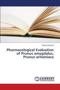 bokomslag Pharmacological Evaluation of Prunus amygdalus, Prunus armeniaca