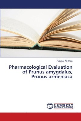 Pharmacological Evaluation of Prunus amygdalus, Prunus armeniaca 1