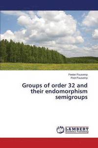 bokomslag Groups of order 32 and their endomorphism semigroups