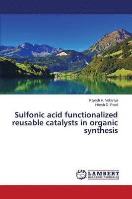 bokomslag Sulfonic acid functionalized reusable catalysts in organic synthesis