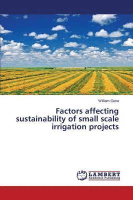Factors affecting sustainability of small scale irrigation projects 1
