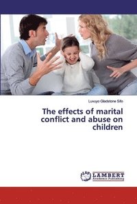 bokomslag The effects of marital conflict and abuse on children