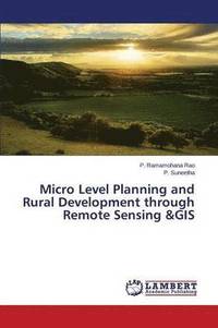 bokomslag Micro Level Planning and Rural Development through Remote Sensing &GIS