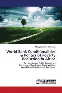 bokomslag World Bank Conditionalities & Politics of Poverty Reduction in Africa