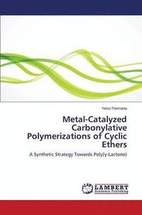 bokomslag Metal-Catalyzed Carbonylative Polymerizations of Cyclic Ethers