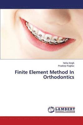 Singh Neha, Raghav Pradeep, Neha Singh, Pradeep Raghav - Finite Element Method In Orthodontics, Häftad
