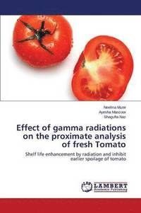 bokomslag Effect of gamma radiations on the proximate analysis of fresh Tomato