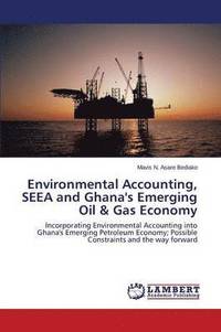 bokomslag Environmental Accounting, SEEA and Ghana's Emerging Oil & Gas Economy