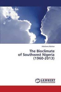 bokomslag The Bioclimate of Southwest Nigeria (1960-2013)