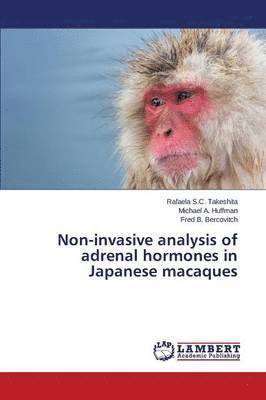Takeshita Rafaela S C, Huffman Michael a, Bercovitch Fred B, Takeshita Rafaela S. C., Huffman Michael a., Takeshita Rafaela S.C., Huffman Michael A., Rafaela S. C. Takeshita, Michael A. Huffman, Fred B. Bercovitch - Non-invasive analysis of adrenal hormones in Japanese macaques, Häftad