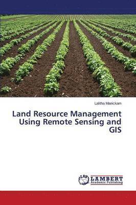 Land Resource Management Using Remote Sensing and GIS 1