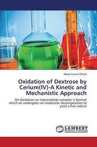 bokomslag Oxidation of Dextrose by Cerium(IV)-A Kinetic and Mechanistic Approach