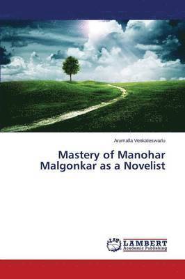 Mastery of Manohar Malgonkar as a Novelist 1