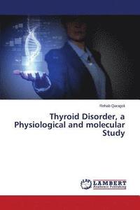 bokomslag Thyroid Disorder, a Physiological and molecular Study