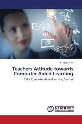 Teachers Attitude towards Computer Aided Learning 1