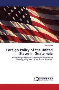 bokomslag Foreign Policy of the United States in Guatemala