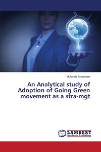 bokomslag An Analytical study of Adoption of Going Green movement as a stra-mgt