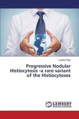 bokomslag Progressive Nodular Histiocytosis -a rare variant of the Histiocytoses