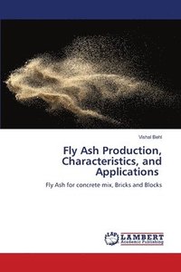 bokomslag Fly Ash Production, Characteristics, and Applications
