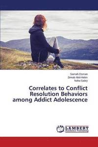 bokomslag Correlates to Conflict Resolution Behaviors among Addict Adolescence