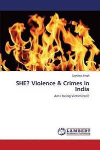 bokomslag SHE? Violence & Crimes in India