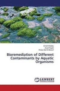 bokomslag Bioremediation of Different Contaminants by Aquatic Organisms