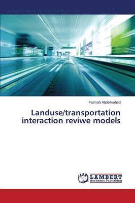 bokomslag Landuse/transportation interaction reviwe models