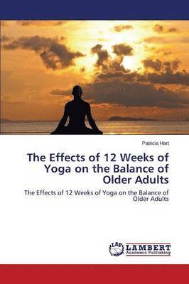 Hart Patricia, Patricia Hart - Effects of 12 Weeks of Yoga on the Balance of Older Adults, Häftad